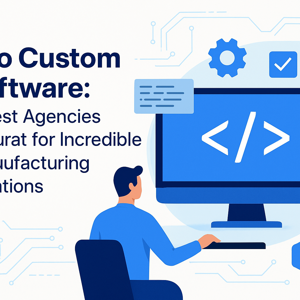 Top Custom Software: 5 Best Agencies in Surat for Incredible Manufacturing Solutions